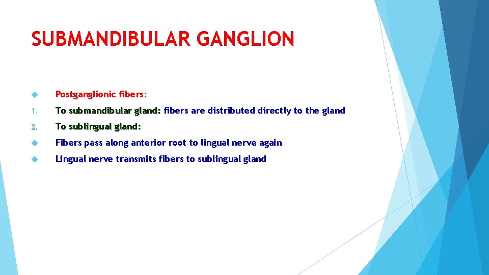 SUBMANDIBULAR GANGLION Postganglionic fibers: 1. To submandibular gland: fibers are distributed directly to the