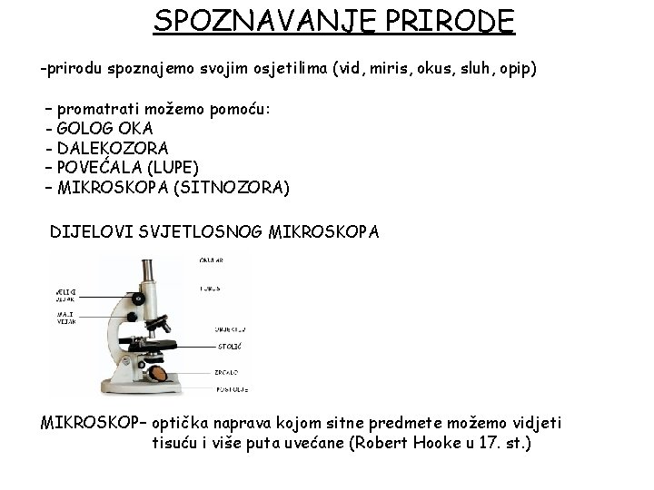 SPOZNAVANJE PRIRODE -prirodu spoznajemo svojim osjetilima (vid, miris, okus, sluh, opip) – promatrati možemo