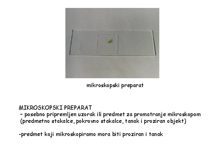 mikroskopski preparat MIKROSKOPSKI PREPARAT – posebno pripremljen uzorak ili predmet za promatranje mikroskopom (predmetno