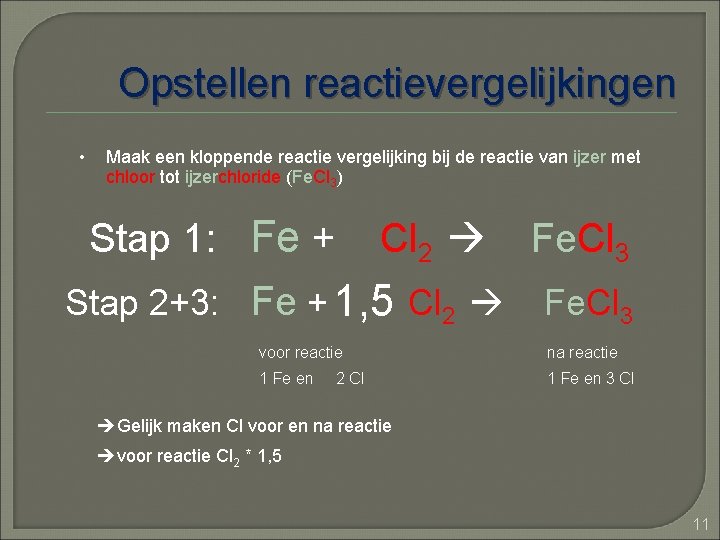 Opstellen reactievergelijkingen • Maak een kloppende reactie vergelijking bij de reactie van ijzer met