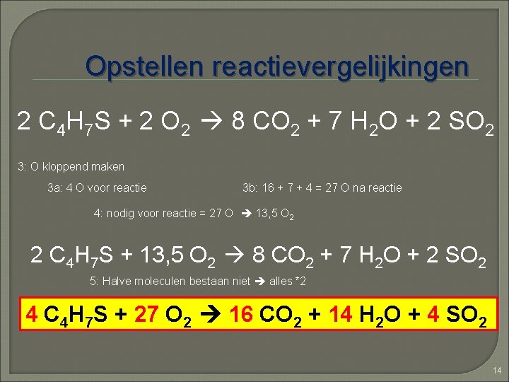 Opstellen reactievergelijkingen 2 C 4 H 7 S + 2 O 2 8 CO