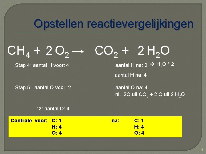 Opstellen reactievergelijkingen CH 4 + 2 O 2 → CO 2 + 2 H