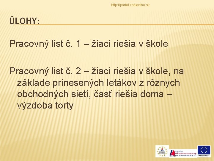 http: //portal. zselaniho. sk ÚLOHY: Pracovný list č. 1 – žiaci riešia v škole