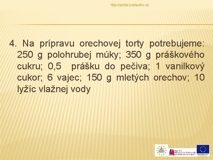 http: //portal. zselaniho. sk 4. Na prípravu orechovej torty potrebujeme: 250 g polohrubej múky;