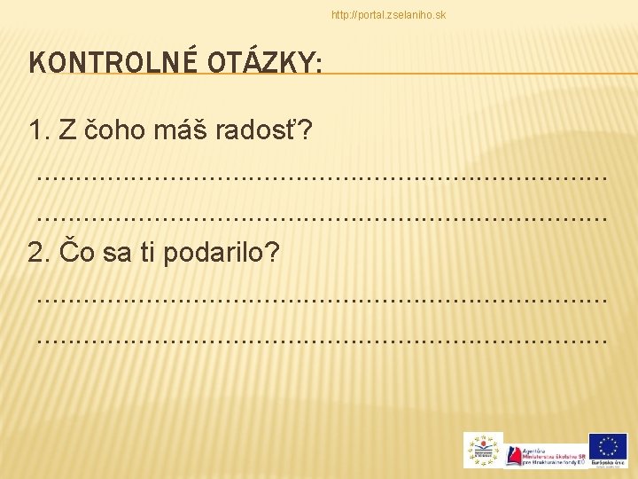 http: //portal. zselaniho. sk KONTROLNÉ OTÁZKY: 1. Z čoho máš radosť? . . .