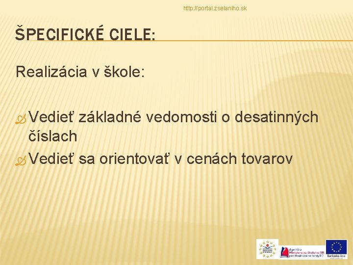 http: //portal. zselaniho. sk ŠPECIFICKÉ CIELE: Realizácia v škole: Vedieť základné vedomosti o desatinných