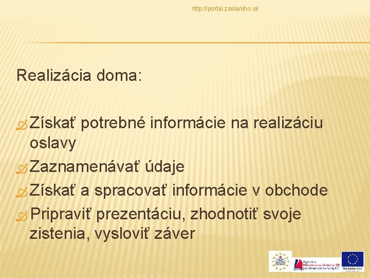 http: //portal. zselaniho. sk Realizácia doma: Získať potrebné informácie na realizáciu oslavy Zaznamenávať údaje