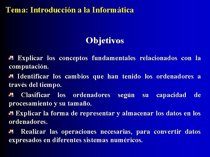 Tema: Introducción a la Informática Objetivos Explicar los conceptos fundamentales relacionados con la computación.