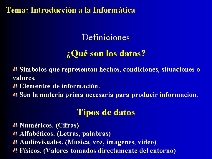 Tema: Introducción a la Informática Definiciones ¿Qué son los datos? Símbolos que representan hechos,