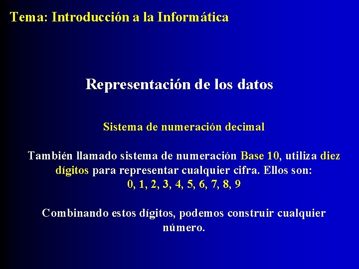Tema: Introducción a la Informática Representación de los datos Sistema de numeración decimal También