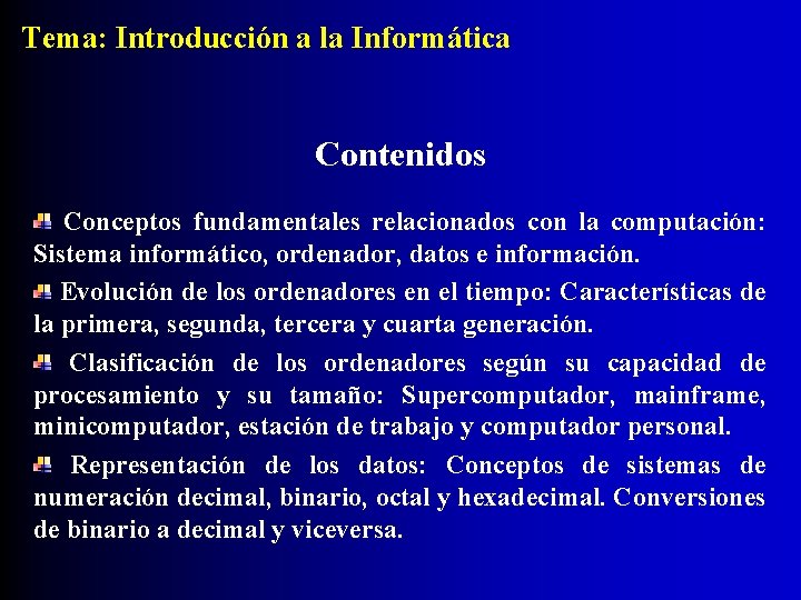 Tema: Introducción a la Informática Contenidos Conceptos fundamentales relacionados con la computación: Sistema informático,