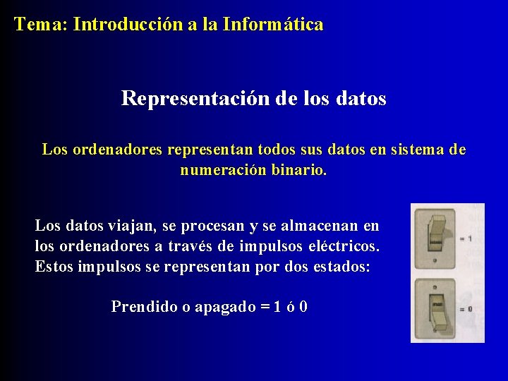 Tema: Introducción a la Informática Representación de los datos Los ordenadores representan todos sus