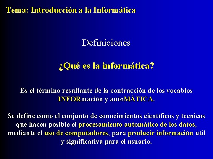 Tema: Introducción a la Informática Definiciones ¿Qué es la informática? Es el término resultante