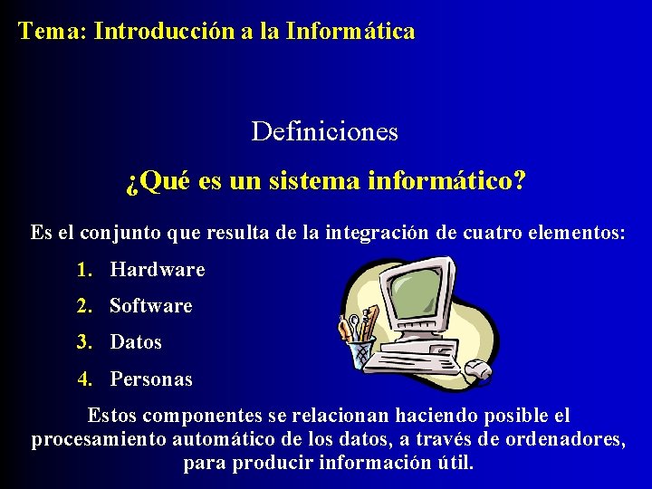 Tema: Introducción a la Informática Definiciones ¿Qué es un sistema informático? Es el conjunto