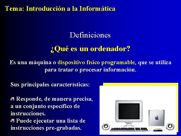 Tema: Introducción a la Informática Definiciones ¿Qué es un ordenador? Es una máquina o