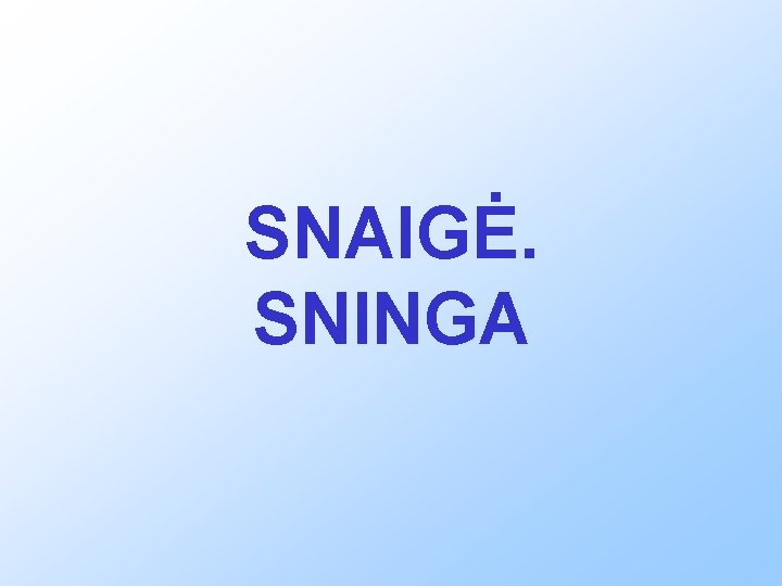 SNAIGĖ. SNINGA 