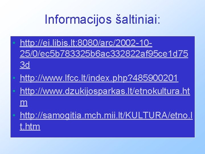 Informacijos šaltiniai: • http: //ei. libis. lt: 8080/arc/2002 -1025/0/ec 5 b 783325 b 6