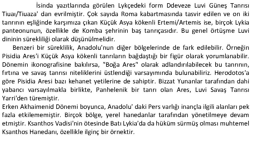 İsinda yazıtlarında görülen Lykçedeki form Ddeveze Luvi Güneş Tanrısı Tiuaı/Tiuaza' dan evrilmiştir. Çok sayıda