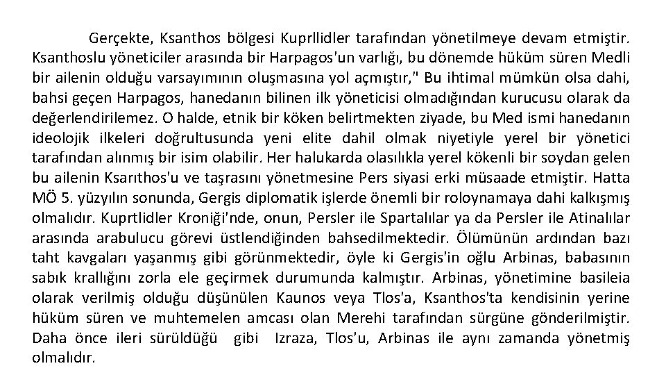 Gerçekte, Ksanthos bölgesi Kuprllidler tarafından yönetilmeye devam etmiştir. Ksanthoslu yöneticiler arasında bir Harpagos'un varlığı,