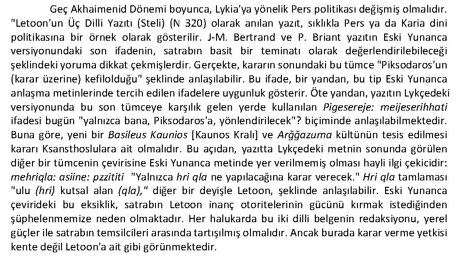 Geç Akhaimenid Dönemi boyunca, Lykia'ya yönelik Pers politikası değişmiş olmalıdır. "Letoon'un Üç Dilli Yazıtı