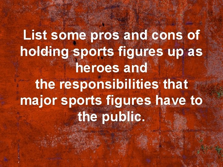 List some pros and cons of holding sports figures up as heroes and the