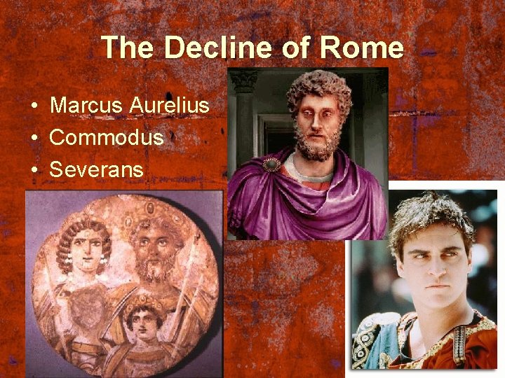 The Decline of Rome • Marcus Aurelius • Commodus • Severans 