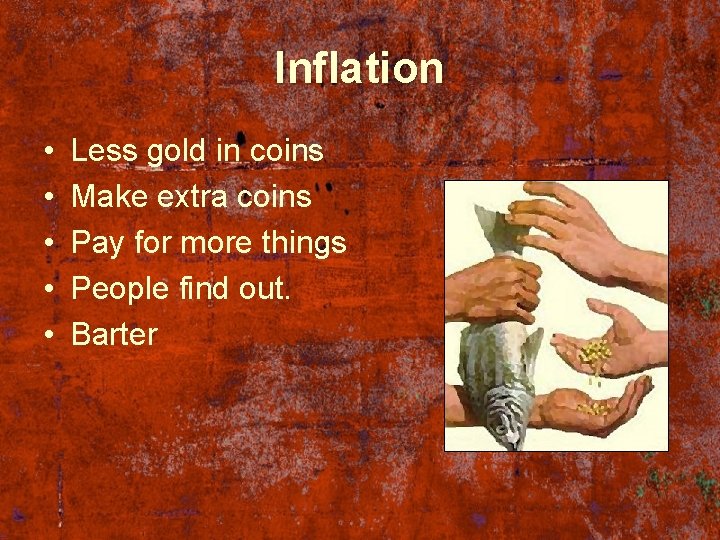 Inflation • • • Less gold in coins Make extra coins Pay for more