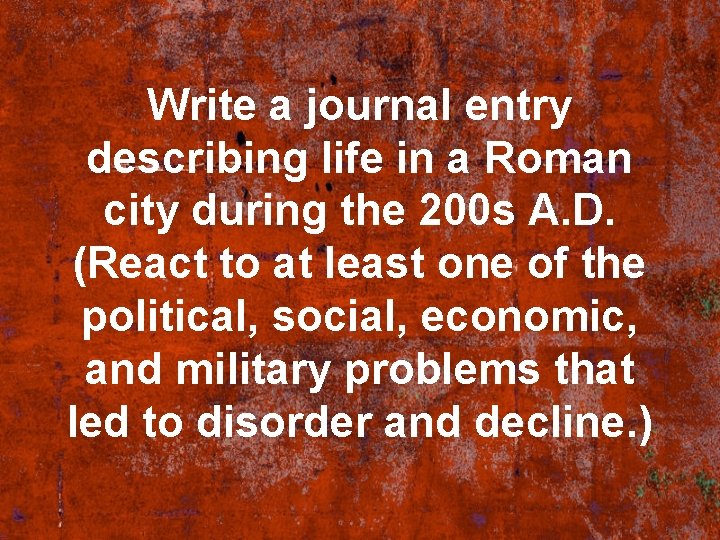 Write a journal entry describing life in a Roman city during the 200 s