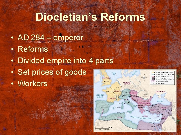 Diocletian’s Reforms • • • AD 284 – emperor Reforms Divided empire into 4