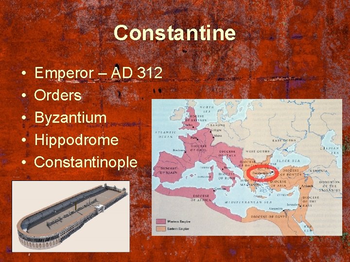 Constantine • • • Emperor – AD 312 Orders Byzantium Hippodrome Constantinople 