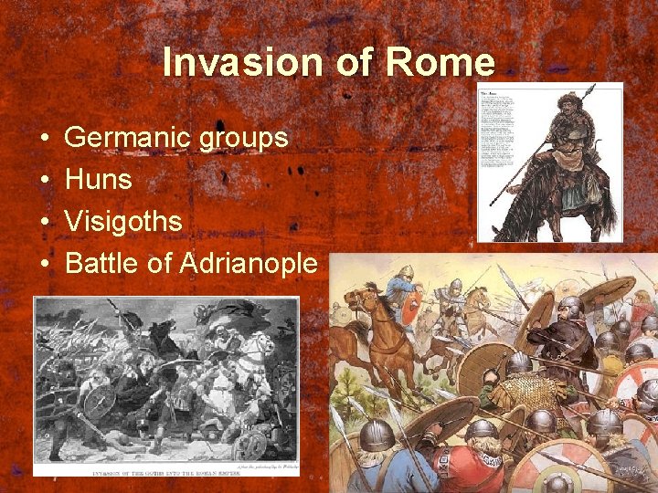 Invasion of Rome • • Germanic groups Huns Visigoths Battle of Adrianople 