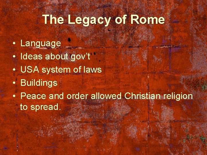 The Legacy of Rome • • • Language Ideas about gov’t USA system of