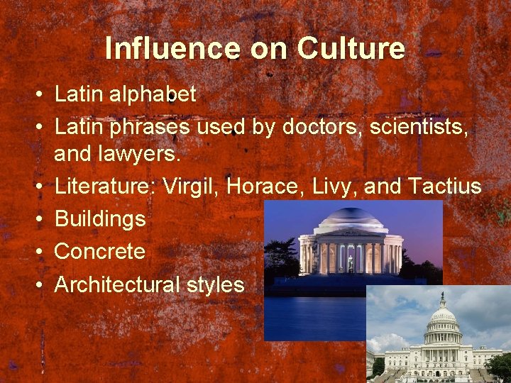 Influence on Culture • Latin alphabet • Latin phrases used by doctors, scientists, and