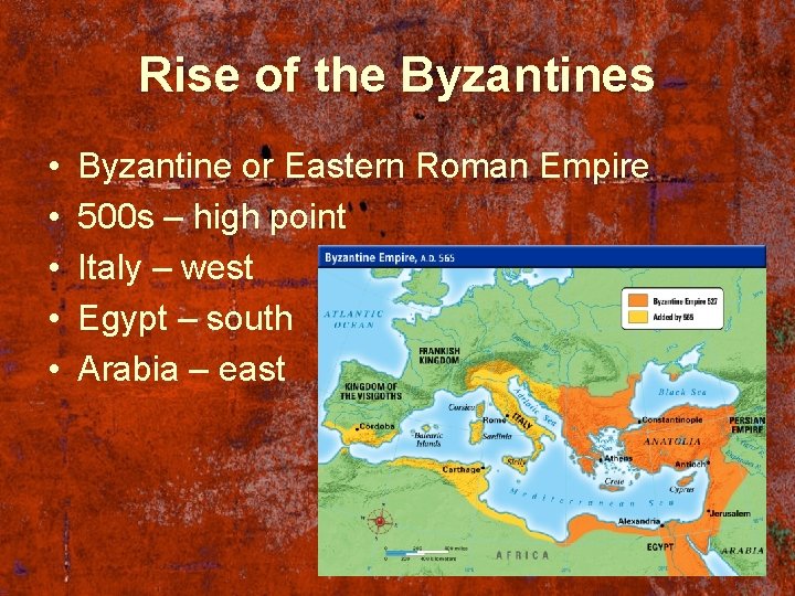 Rise of the Byzantines • • • Byzantine or Eastern Roman Empire 500 s