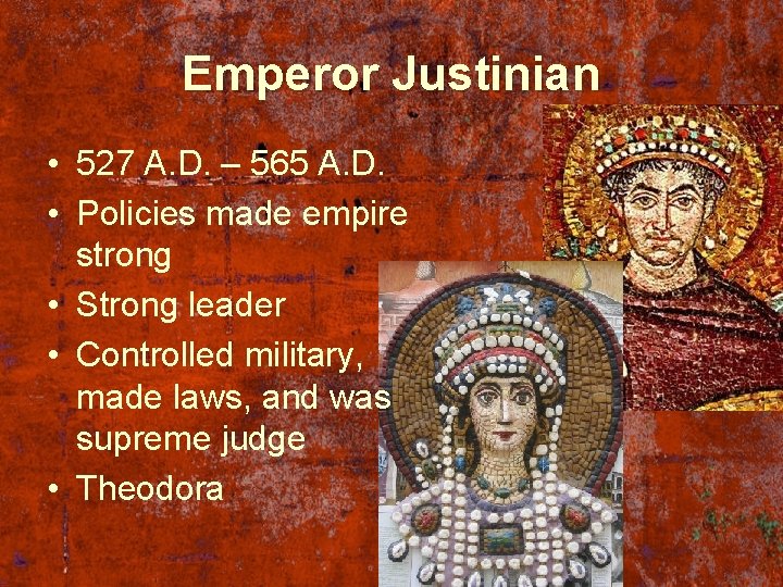 Emperor Justinian • 527 A. D. – 565 A. D. • Policies made empire