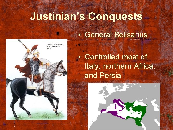 Justinian’s Conquests • General Belisarius • Controlled most of Italy, northern Africa, and Persia