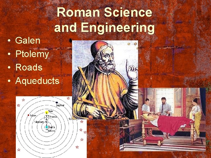  • • Roman Science and Engineering Galen Ptolemy Roads Aqueducts 