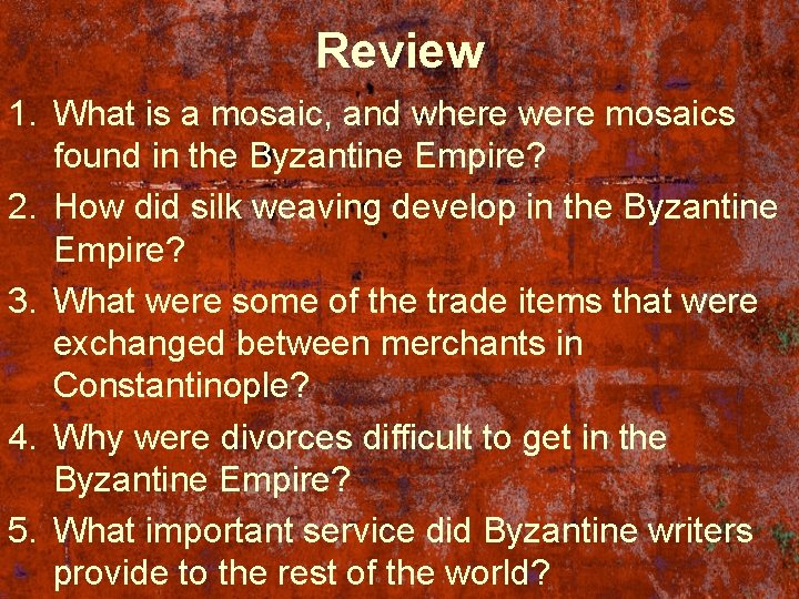 Review 1. What is a mosaic, and where were mosaics found in the Byzantine