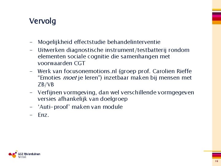 Vervolg - Mogelijkheid effectstudie behandelinterventie - Uitwerken diagnostische instrument/testbatterij rondom elementen sociale cognitie die