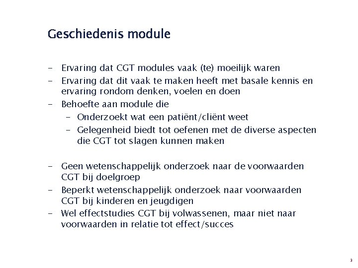 Geschiedenis module - Ervaring dat CGT modules vaak (te) moeilijk waren - Ervaring dat Geschiedenis module - Ervaring dat CGT modules vaak (te) moeilijk waren - Ervaring dat