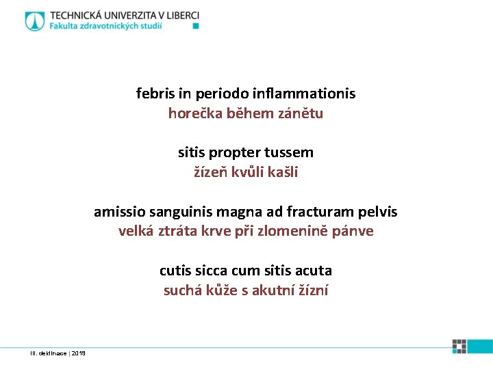 febris in periodo inflammationis horečka během zánětu sitis propter tussem žízeň kvůli kašli amissio