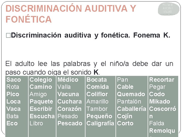 DISCRIMINACIÓN AUDITIVA Y FONÉTICA �Discriminación auditiva y fonética. Fonema K. El adulto lee las