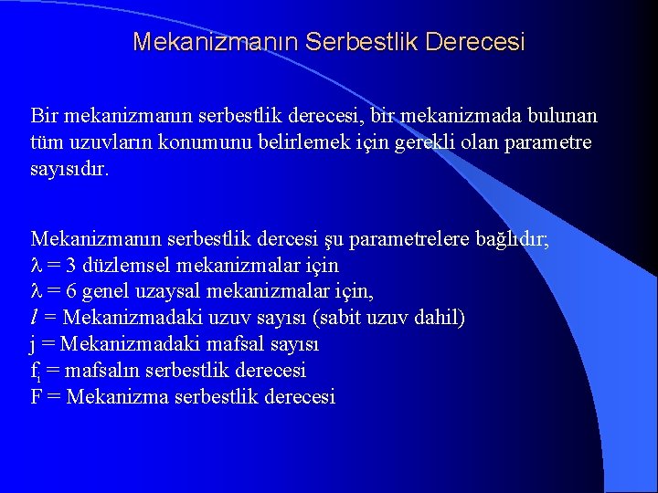 Mekanizmanın Serbestlik Derecesi Bir mekanizmanın serbestlik derecesi, bir mekanizmada bulunan tüm uzuvların konumunu belirlemek