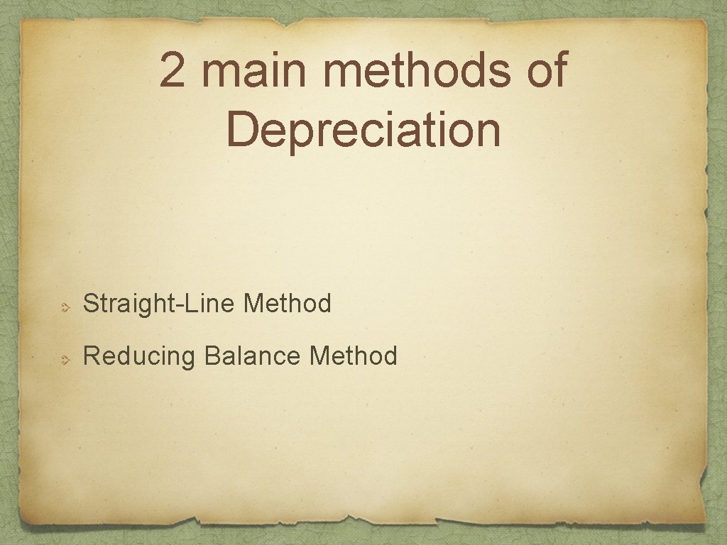 2 main methods of Depreciation Straight-Line Method Reducing Balance Method 