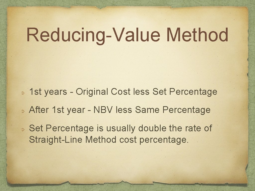 Reducing-Value Method 1 st years - Original Cost less Set Percentage After 1 st