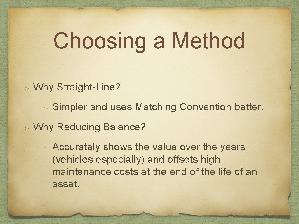 Choosing a Method Why Straight-Line? Simpler and uses Matching Convention better. Why Reducing Balance?