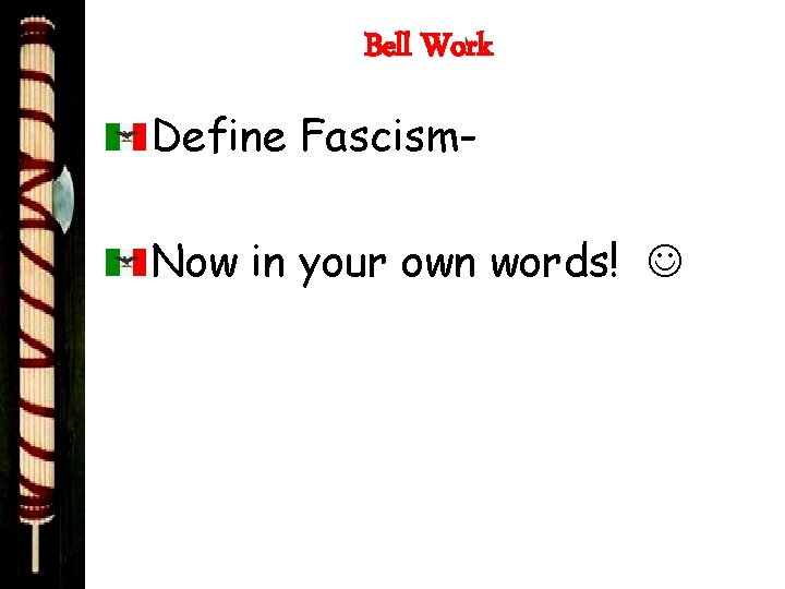 Bell Work Define Fascism. Now in your own words! 