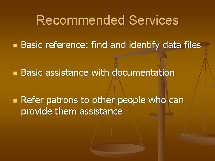 Recommended Services n Basic reference: find and identify data files n Basic assistance with