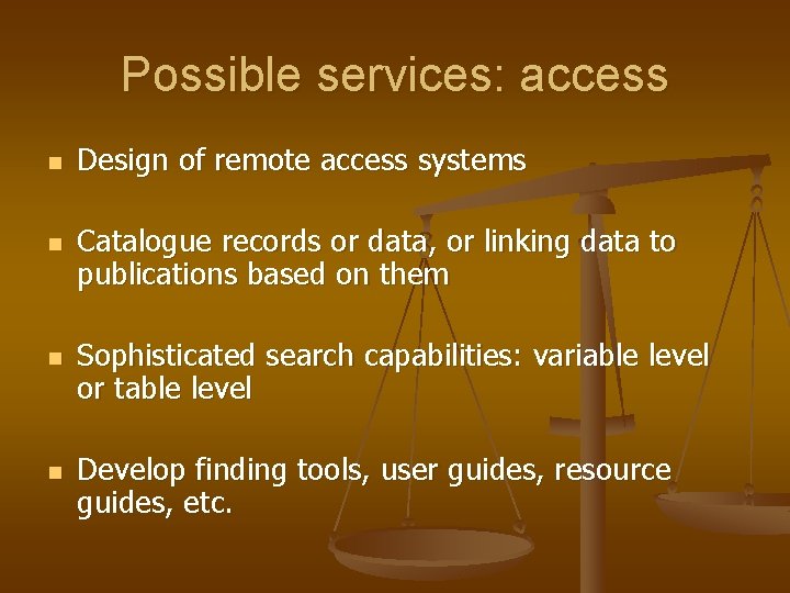 Possible services: access n n Design of remote access systems Catalogue records or data,
