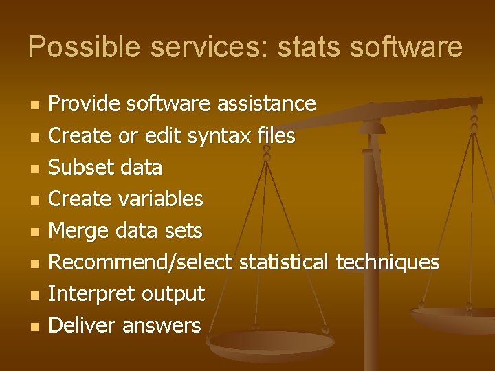 Possible services: stats software n n n n Provide software assistance Create or edit